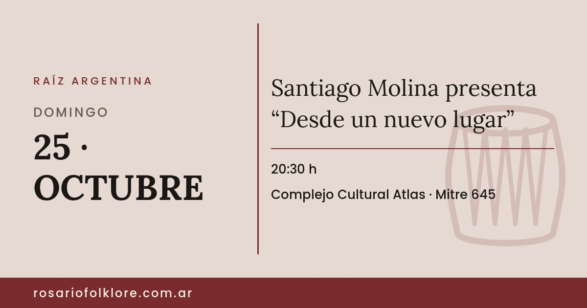 Santiago Molina presenta “Desde un nuevo lugar”. DOMINGO, 25 · OCTUBRE, 20:30 h. Complejo Cultural Atlas, Mitre 645.