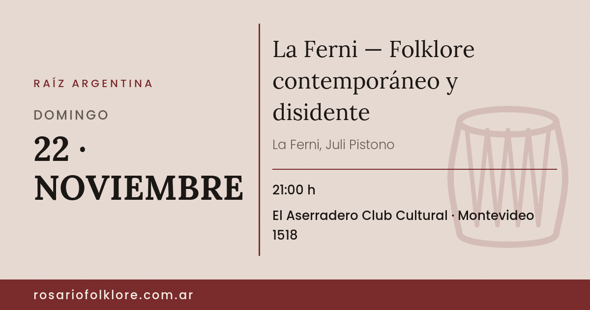 La Ferni — Folklore contemporáneo y disidente. DOMINGO, 22 · NOVIEMBRE, 21:00 h. El Aserradero Club Cultural, Montevideo 1518.