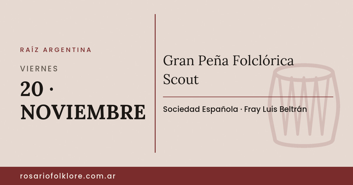 Gran Peña Folclórica Scout. VIERNES, 20 · NOVIEMBRE. Sociedad Española, Fray Luis Beltrán.