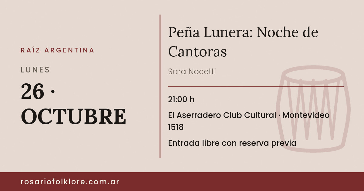 Peña Lunera: Noche de Cantoras. LUNES, 26 · OCTUBRE, 21:00 h. El Aserradero Club Cultural, Montevideo 1518. Entrada libre con reserva previa.