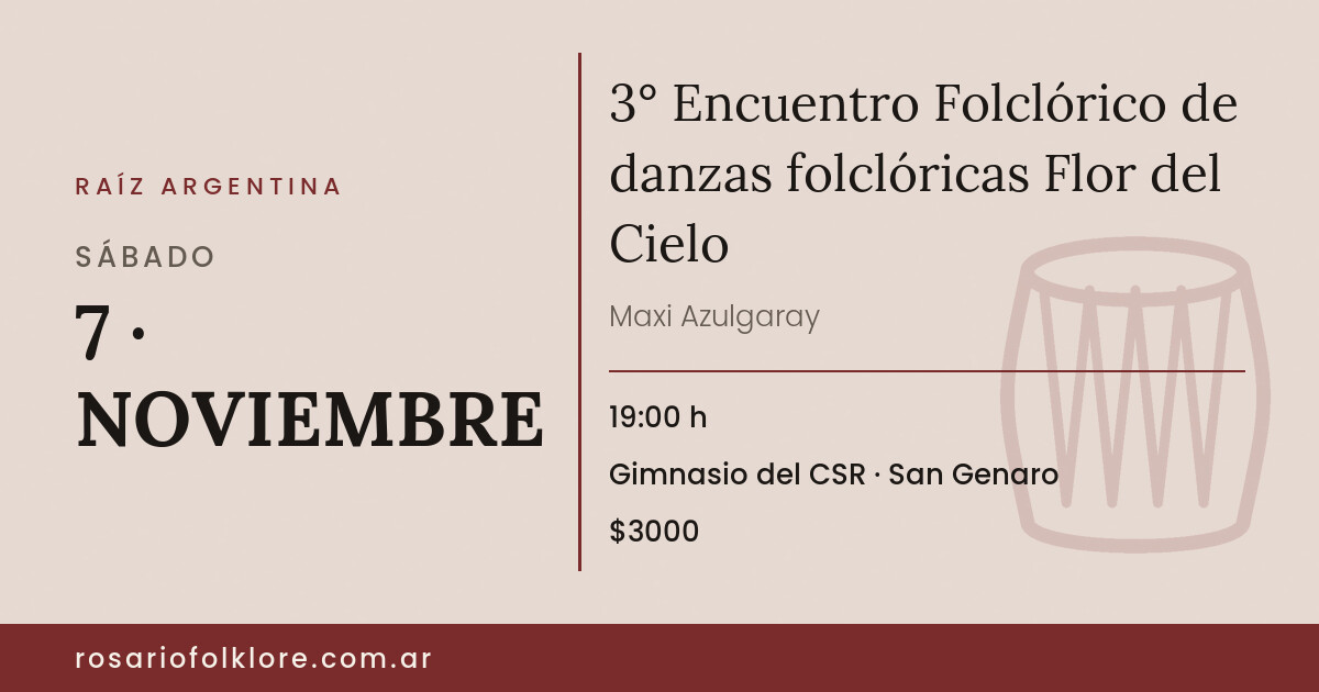 3° Encuentro Folclórico de danzas folclóricas Flor del Cielo. SÁBADO, 7 · NOVIEMBRE, 19:00 h. Gimnasio del CSR, San Genaro. $3000.