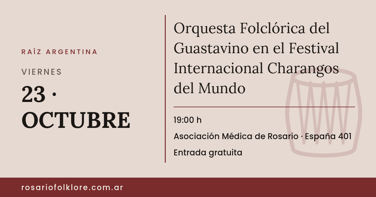 Orquesta Folclórica del Guastavino en el Festival Internacional Charangos del Mundo. VIERNES, 23 · OCTUBRE, 19:00 h. Asociación Médica de Rosario, España 401. Entrada gratuita.