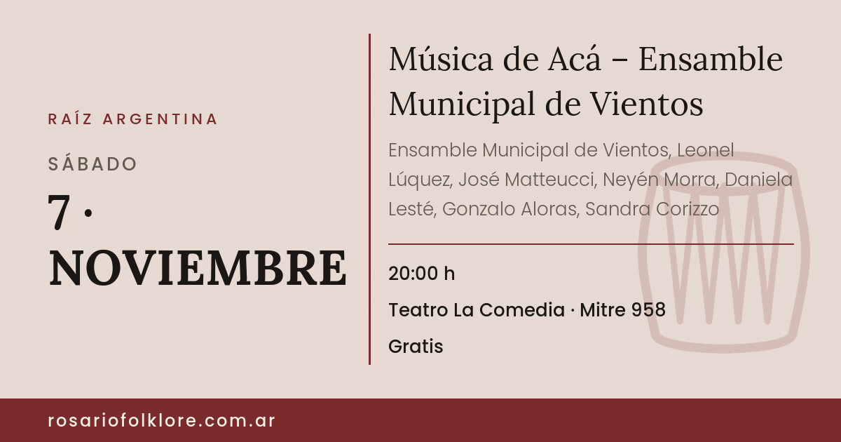 Música de Acá – Ensamble Municipal de Vientos. SÁBADO, 7 · NOVIEMBRE, 20:00 h. Teatro La Comedia, Mitre 958. Gratis.