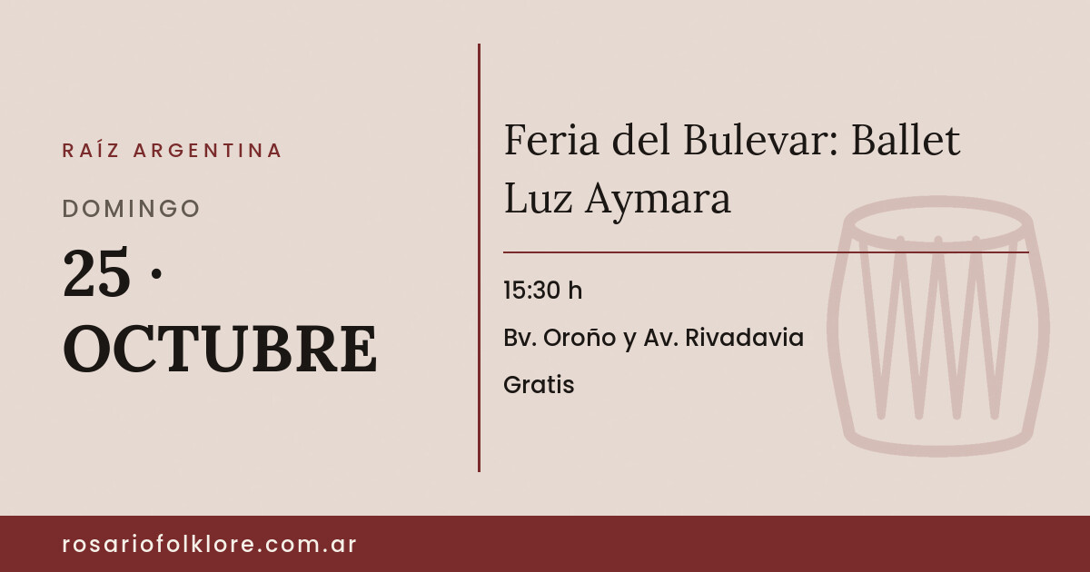 Feria del Bulevar: Ballet Luz Aymara. DOMINGO, 25 · OCTUBRE, 15:30 h. Bv. Oroño y Av. Rivadavia. Gratis.