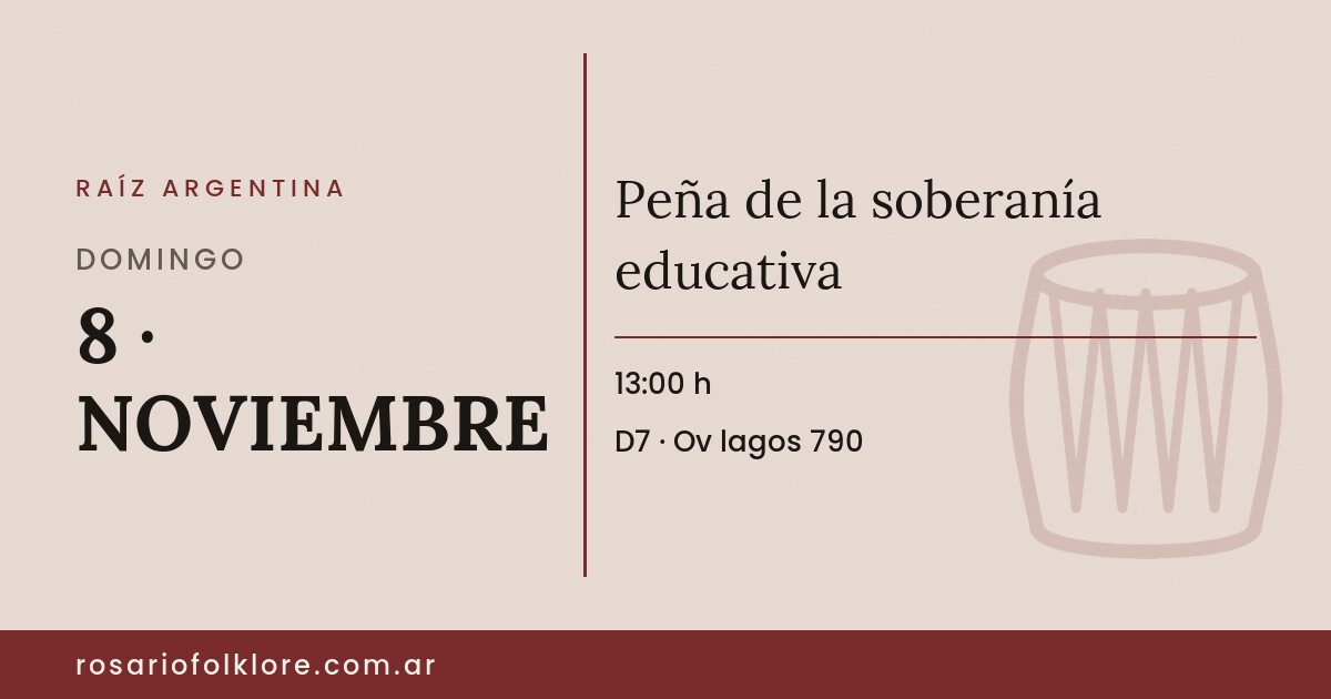 Peña de la soberanía educativa. DOMINGO, 8 · NOVIEMBRE, 13:00 h. D7, Ov lagos 790.