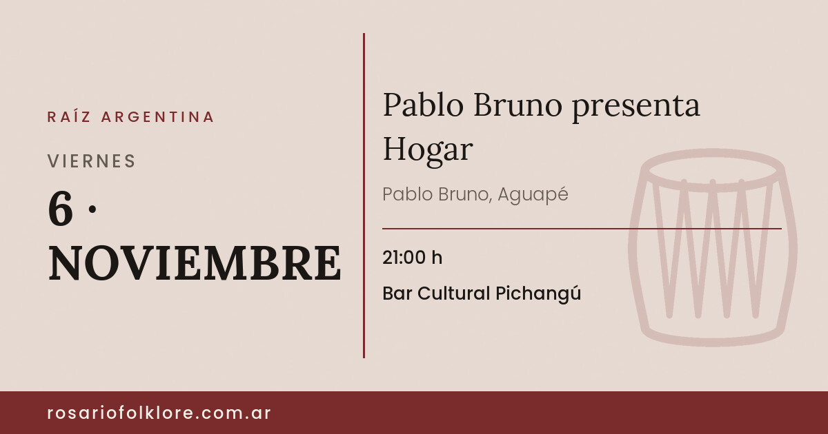 Pablo Bruno presenta Hogar. VIERNES, 6 · NOVIEMBRE, 21:00 h. Bar Cultural Pichangú.