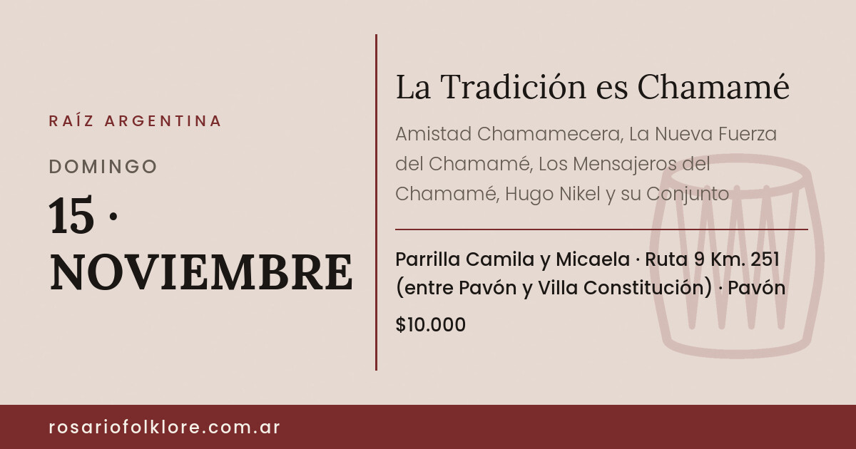 La Tradición es Chamamé. DOMINGO, 15 · NOVIEMBRE. Parrilla Camila y Micaela, Ruta 9 Km. 251 (entre Pavón y Villa Constitución), Pavón. $10.000.