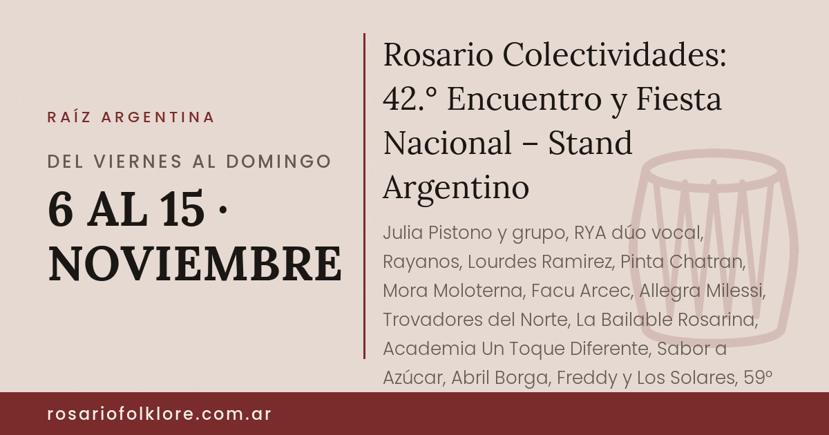 Rosario Colectividades: 42.° Encuentro y Fiesta Nacional – Stand Argentino. DEL VIERNES AL DOMINGO, 6 AL 15 · NOVIEMBRE, 19:00 h. Stand Argentino.