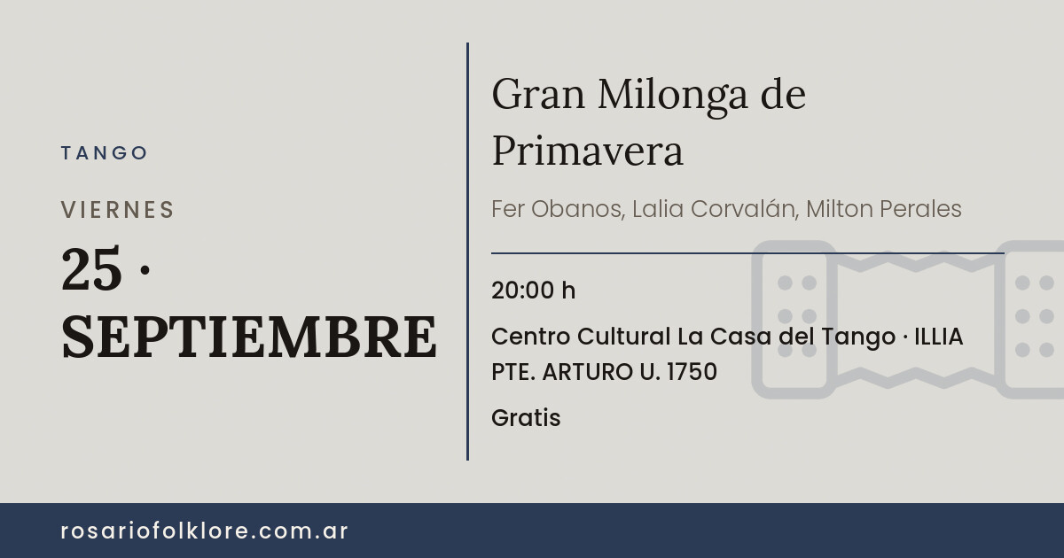 Gran Milonga de Primavera. VIERNES, 25 · SEPTIEMBRE, 20:00 h. Centro Cultural La Casa del Tango, ILLIA PTE. ARTURO U. 1750. Gratis.