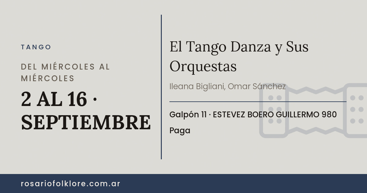 El Tango Danza y Sus Orquestas. DEL MIÉRCOLES AL MIÉRCOLES, 2 AL 16 · SEPTIEMBRE. Galpón 11, ESTEVEZ BOERO GUILLERMO 980. Paga.