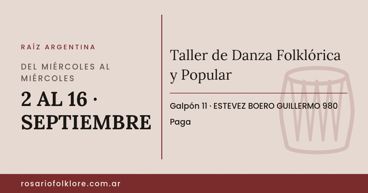 Taller de Danza Folklórica y Popular. DEL MIÉRCOLES AL MIÉRCOLES, 2 AL 16 · SEPTIEMBRE. Galpón 11, ESTEVEZ BOERO GUILLERMO 980. Paga.