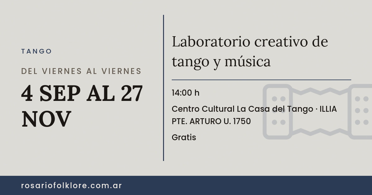 Laboratorio creativo de tango y música. DEL VIERNES AL VIERNES, 4 SEP AL 27 NOV, 14:00 h. Centro Cultural La Casa del Tango, ILLIA PTE. ARTURO U. 1750. Gratis.