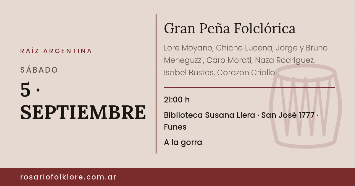 Gran Peña Folclórica. SÁBADO, 5 · SEPTIEMBRE, 21:00 h. Biblioteca Susana Llera, San José 1777, Funes. A la gorra.