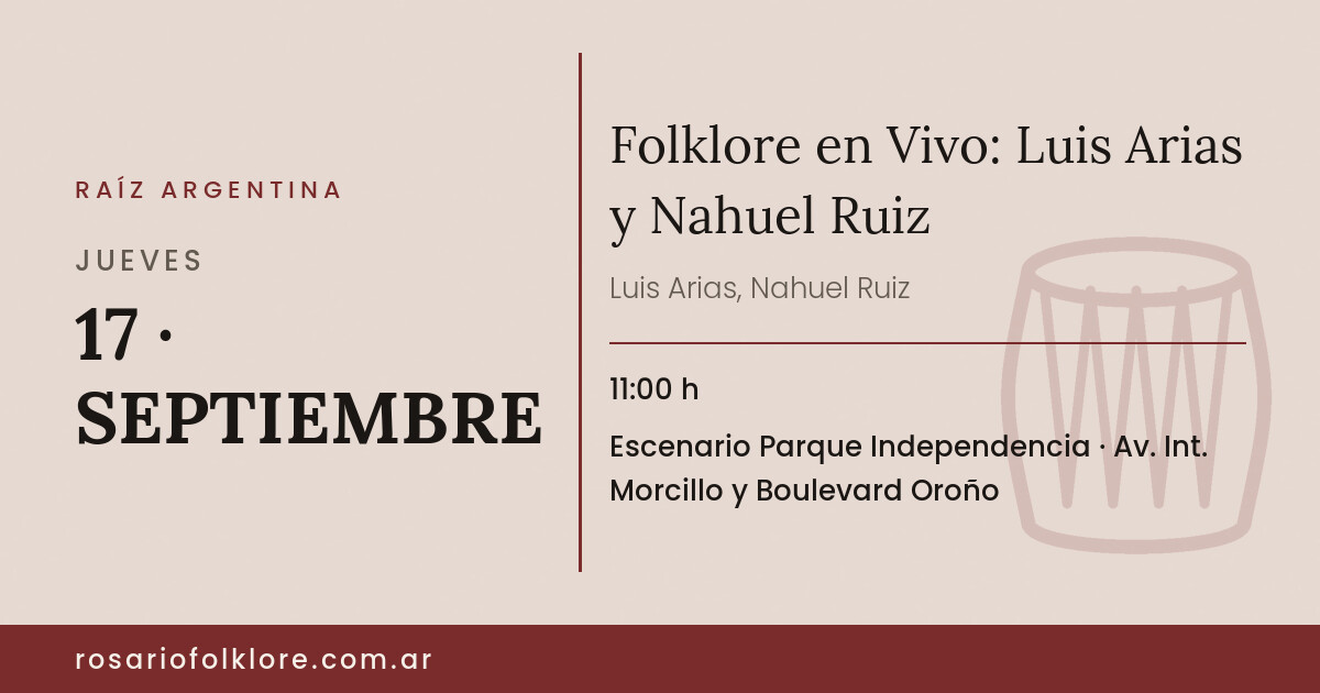 Folklore en Vivo: Luis Arias y Nahuel Ruiz. JUEVES, 17 · SEPTIEMBRE, 11:00 h. Escenario Parque Independencia, Av. Int. Morcillo y Boulevard Oroño.