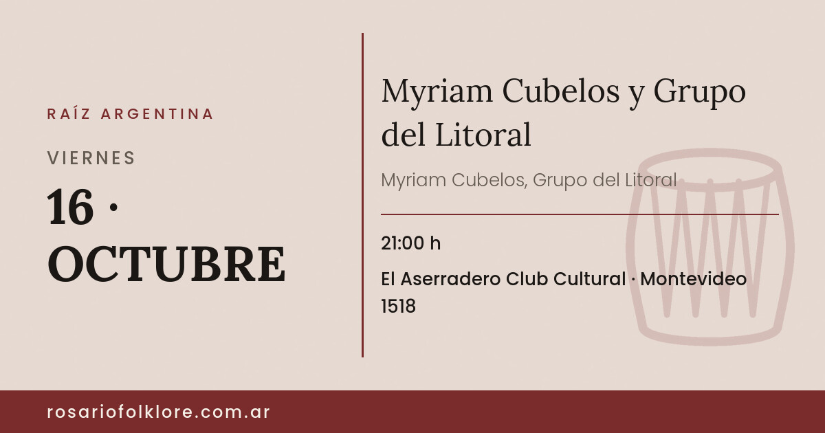 Myriam Cubelos y Grupo del Litoral. VIERNES, 16 · OCTUBRE, 21:00 h. El Aserradero Club Cultural, Montevideo 1518.
