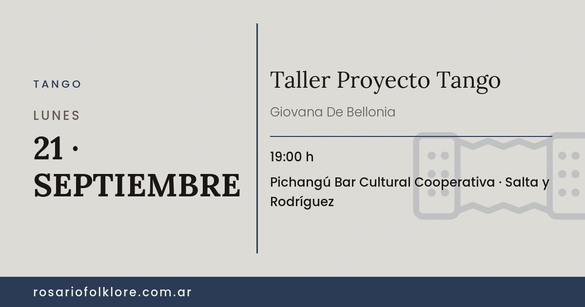 Taller Proyecto Tango. LUNES, 21 · SEPTIEMBRE, 19:00 h. Pichangú Bar Cultural Cooperativa, Salta y Rodríguez.