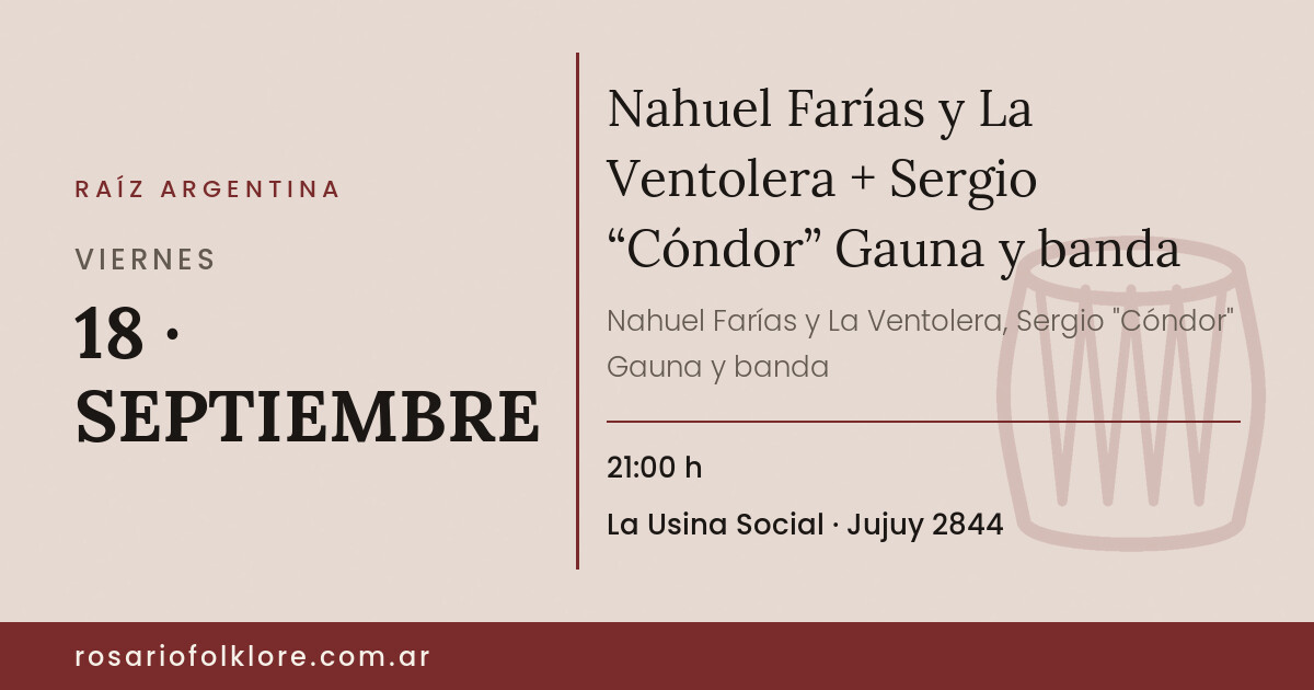 Nahuel Farías y La Ventolera + Sergio “Cóndor” Gauna y banda. VIERNES, 18 · SEPTIEMBRE, 21:00 h. La Usina Social, Jujuy 2844.