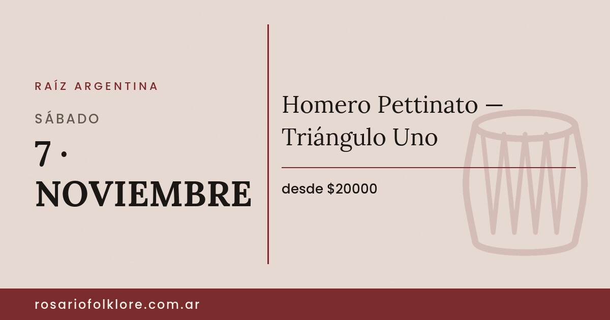 Homero Pettinato — Triángulo Uno. SÁBADO, 7 · NOVIEMBRE. desde $20000.