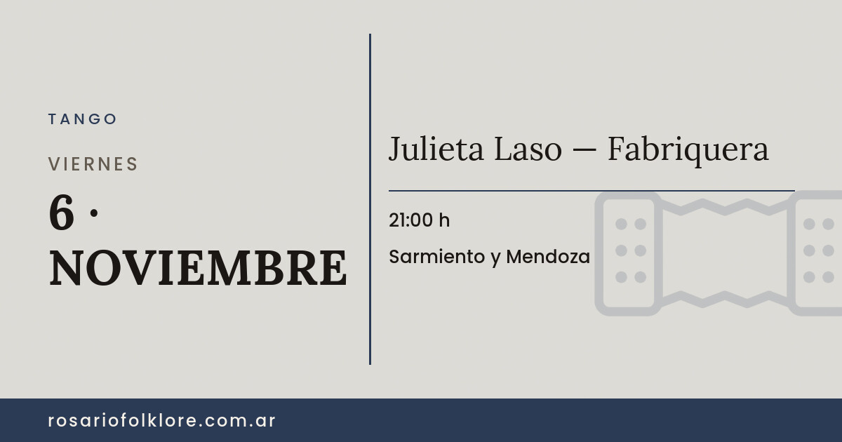 Julieta Laso — Fabriquera. VIERNES, 6 · NOVIEMBRE, 21:00 h. Sarmiento y Mendoza.