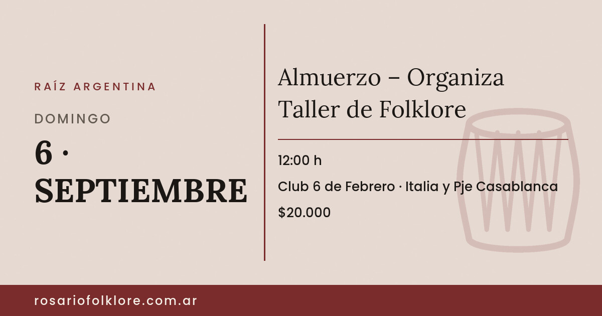 Almuerzo – Organiza Taller de Folklore. DOMINGO, 6 · SEPTIEMBRE, 12:00 h. Club 6 de Febrero, Italia y Pje Casablanca. $20.000.