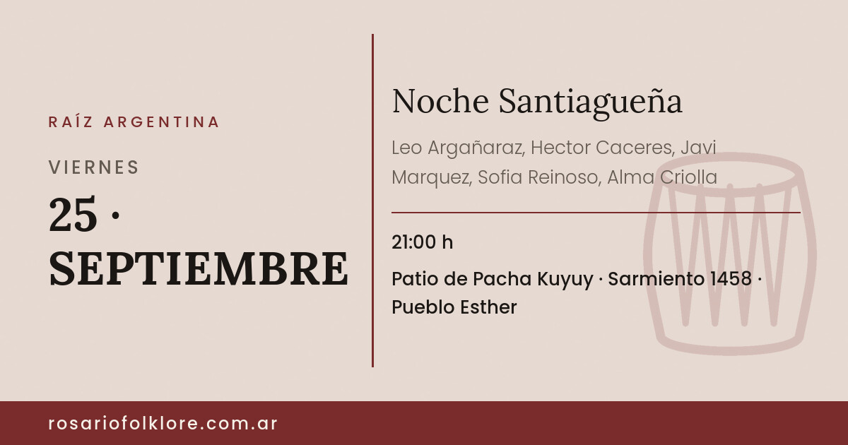 Noche Santiagueña. VIERNES, 25 · SEPTIEMBRE, 21:00 h. Patio de Pacha Kuyuy, Sarmiento 1458, Pueblo Esther.