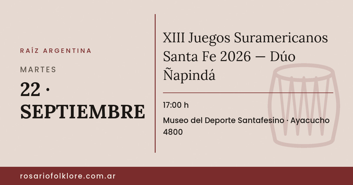 XIII Juegos Suramericanos Santa Fe 2026 — Dúo Ñapindá. MARTES, 22 · SEPTIEMBRE, 17:00 h. Museo del Deporte Santafesino, Ayacucho 4800.