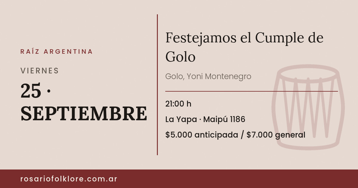 Festejamos el Cumple de Golo. VIERNES, 25 · SEPTIEMBRE, 21:00 h. La Yapa, Maipú 1186. $5.000 anticipada / $7.000 general.