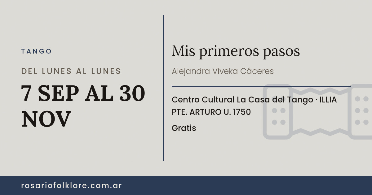 Mis primeros pasos. DEL LUNES AL LUNES, 7 SEP AL 30 NOV. Centro Cultural La Casa del Tango, ILLIA PTE. ARTURO U. 1750. Gratis.