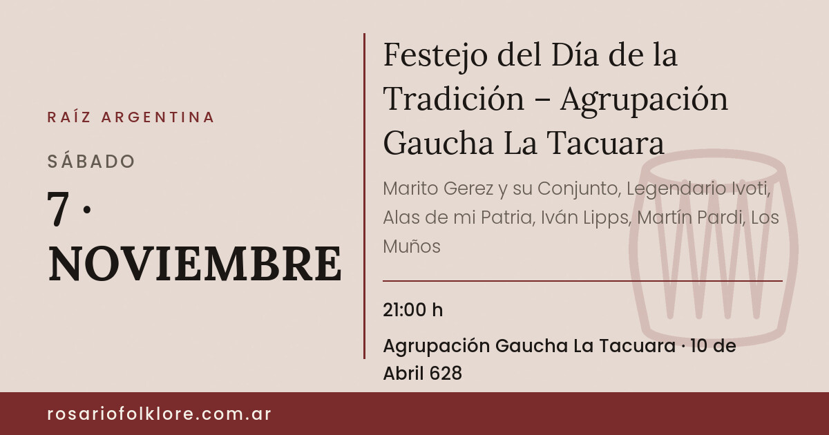 Festejo del Día de la Tradición – Agrupación Gaucha La Tacuara. SÁBADO, 7 · NOVIEMBRE, 21:00 h. Agrupación Gaucha La Tacuara, 10 de Abril 628. Anticipadas: Mayores $15.000, Menores $8.000 | En puerta: Mayores $20.000, Menores $15.000.