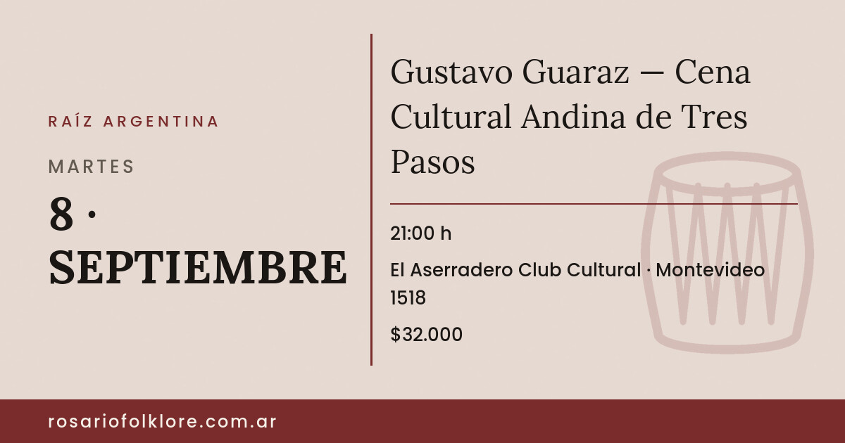 Gustavo Guaraz — Cena Cultural Andina de Tres Pasos. MARTES, 8 · SEPTIEMBRE, 21:00 h. El Aserradero Club Cultural, Montevideo 1518. $32.000.