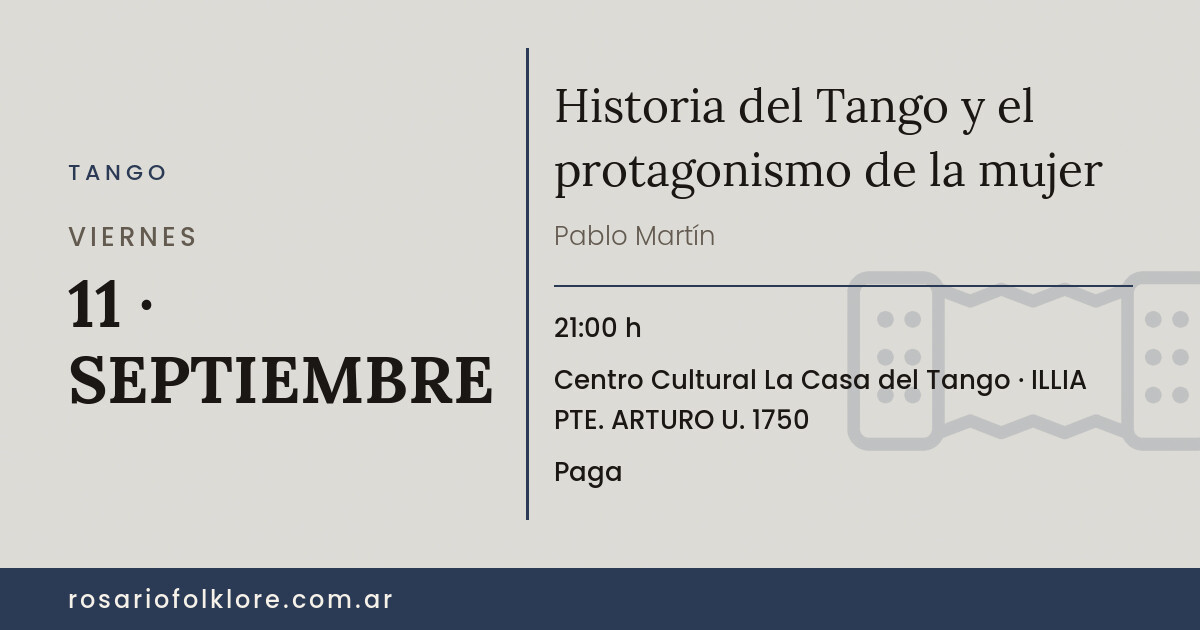 Historia del Tango y el protagonismo de la mujer. VIERNES, 11 · SEPTIEMBRE, 21:00 h. Centro Cultural La Casa del Tango, ILLIA PTE. ARTURO U. 1750. Paga.