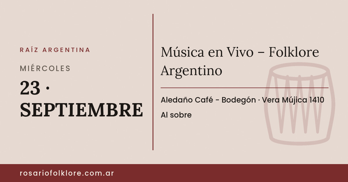Música en Vivo – Folklore Argentino. MIÉRCOLES, 23 · SEPTIEMBRE. Aledaño Café - Bodegón, Vera Mújica 1410. Al sobre.