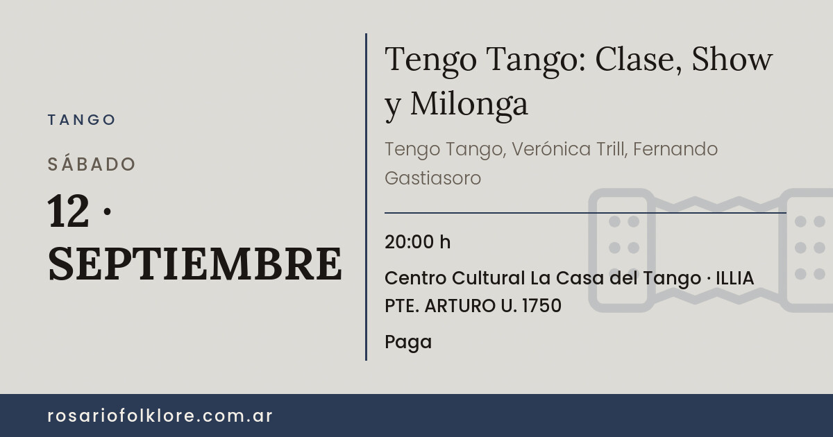 Tengo Tango: Clase, Show y Milonga. SÁBADO, 12 · SEPTIEMBRE, 20:00 h. Centro Cultural La Casa del Tango, ILLIA PTE. ARTURO U. 1750. Paga.