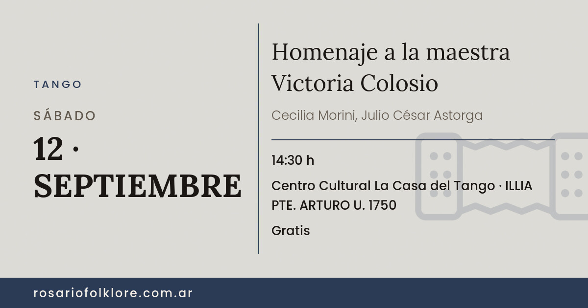 Homenaje a la maestra Victoria Colosio. SÁBADO, 12 · SEPTIEMBRE, 14:30 h. Centro Cultural La Casa del Tango, ILLIA PTE. ARTURO U. 1750. Gratis.