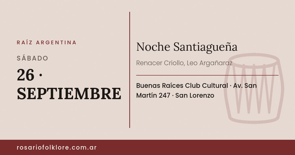 Noche Santiagueña. SÁBADO, 26 · SEPTIEMBRE. Buenas Raíces Club Cultural, Av. San Martín 247, San Lorenzo.