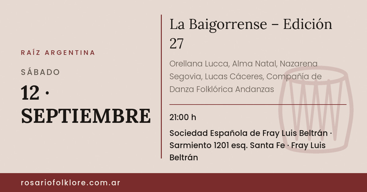 La Baigorrense – Edición 27. SÁBADO, 12 · SEPTIEMBRE, 21:00 h. Sociedad Española de Fray Luis Beltrán, Sarmiento 1201 esq. Santa Fe, Fray Luis Beltrán.