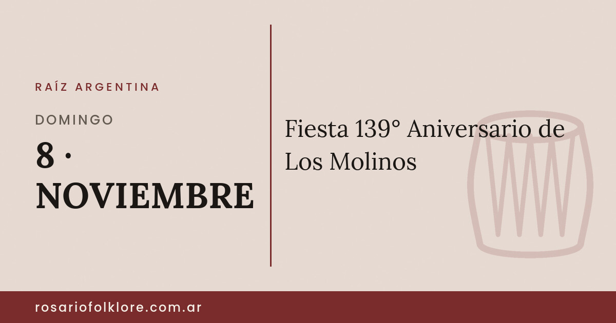 Fiesta 139° Aniversario de Los Molinos. DOMINGO, 8 · NOVIEMBRE.