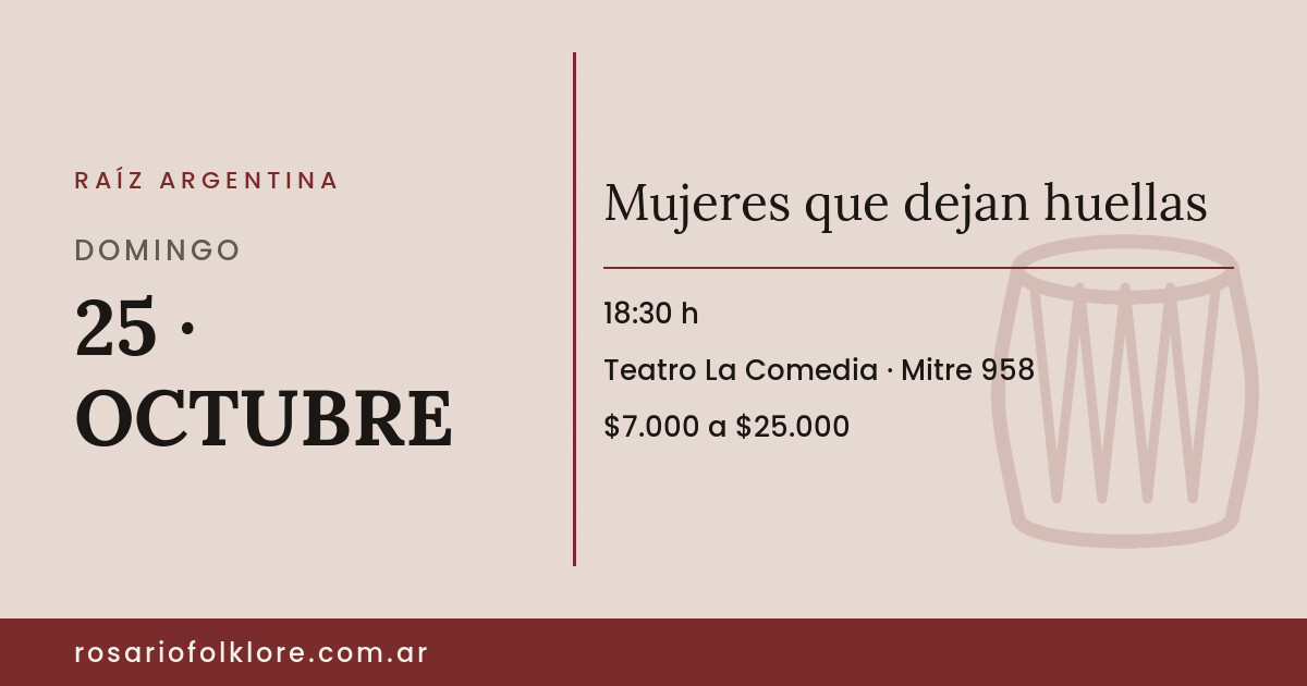 Mujeres que dejan huellas. DOMINGO, 25 · OCTUBRE, 18:30 h. Teatro La Comedia, Mitre 958. $7.000 a $25.000.