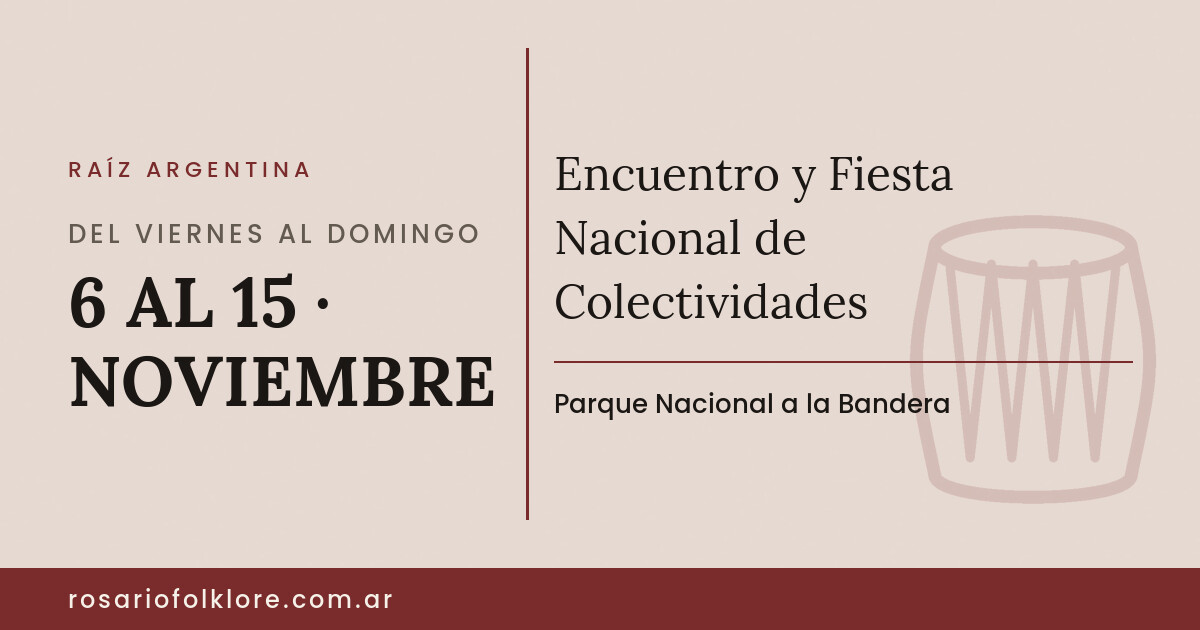 Encuentro y Fiesta Nacional de Colectividades. DEL VIERNES AL DOMINGO, 6 AL 15 · NOVIEMBRE. Parque Nacional a la Bandera.