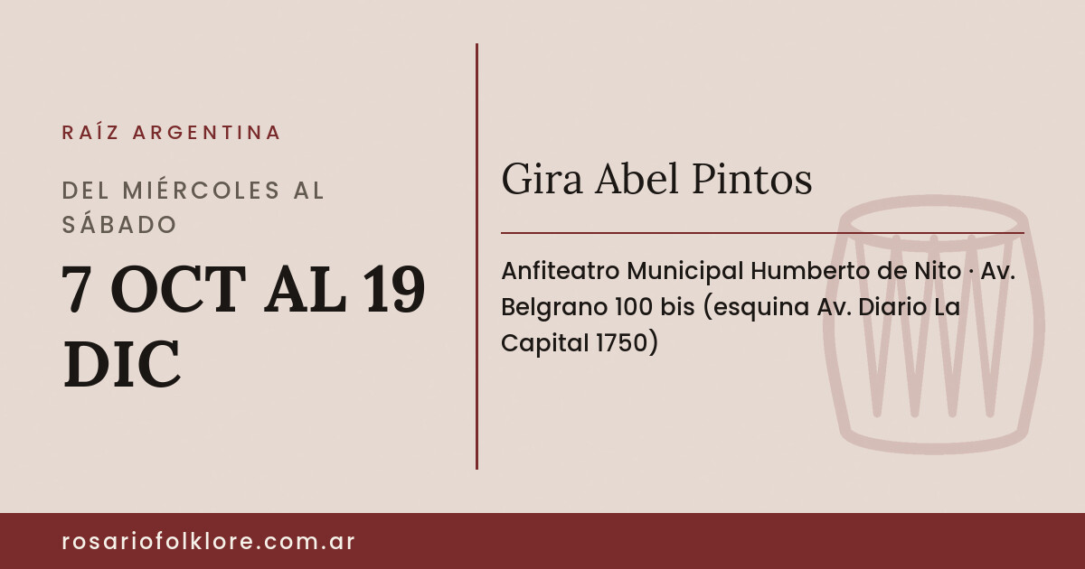 Gira Abel Pintos. DEL MIÉRCOLES AL SÁBADO, 7 OCT AL 19 DIC. Anfiteatro Municipal Humberto de Nito, Av. Belgrano 100 bis (esquina Av. Diario La Capital 1750).