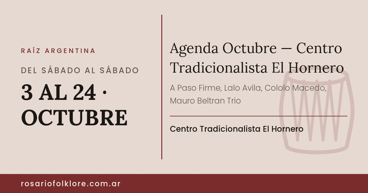 Agenda Octubre — Centro Tradicionalista El Hornero. DEL SÁBADO AL SÁBADO, 3 AL 24 · OCTUBRE. Centro Tradicionalista El Hornero.