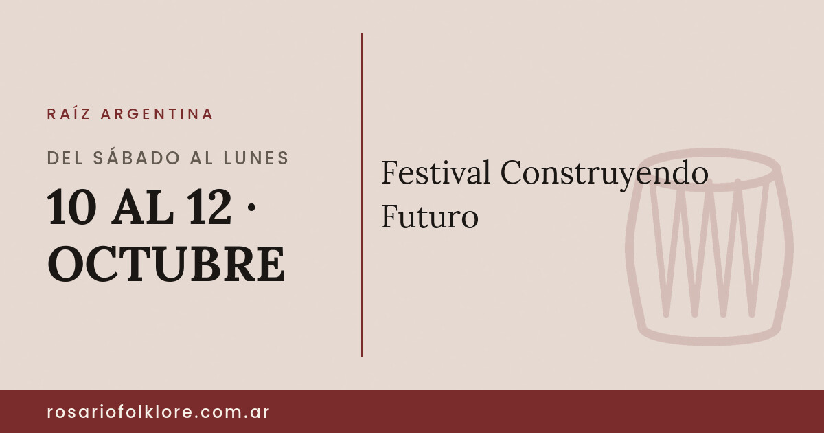 Festival Construyendo Futuro. DEL SÁBADO AL LUNES, 10 AL 12 · OCTUBRE.