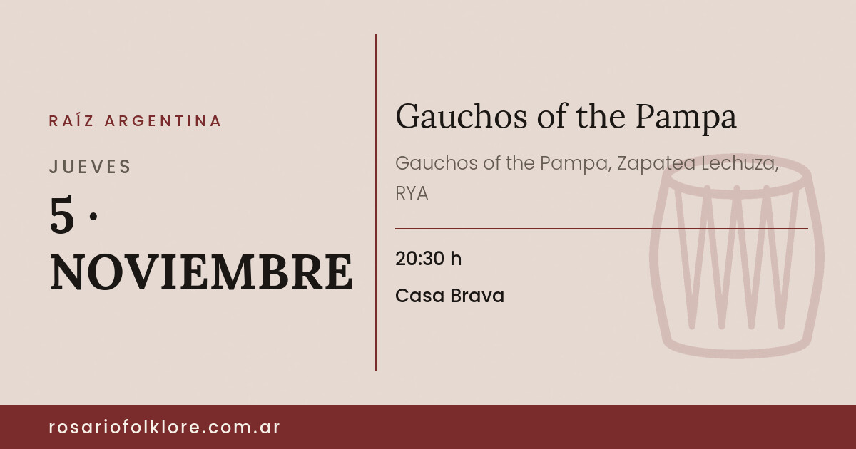 Gauchos of the Pampa. JUEVES, 5 · NOVIEMBRE, 20:30 h. Casa Brava.