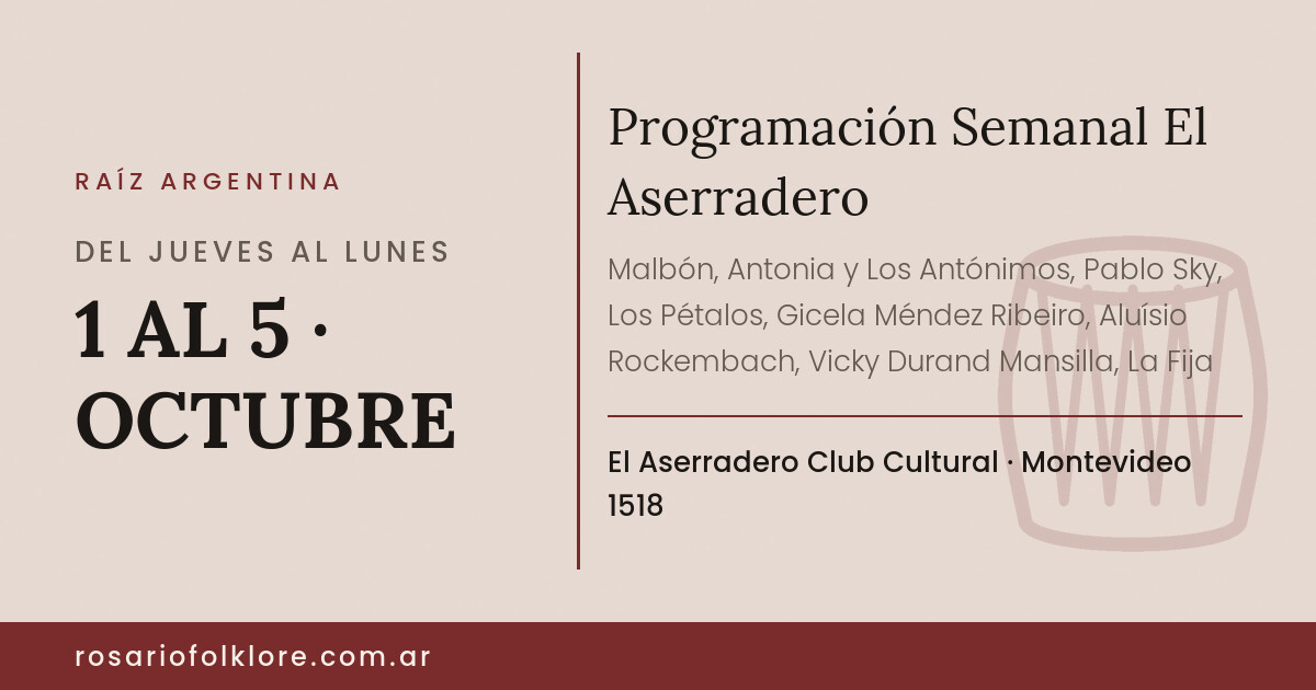 Programación Semanal El Aserradero. DEL JUEVES AL LUNES, 1 AL 5 · OCTUBRE. El Aserradero Club Cultural, Montevideo 1518.