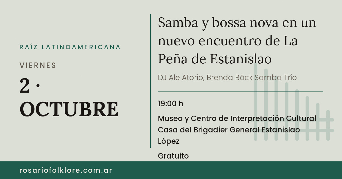 Samba y bossa nova en un nuevo encuentro de La Peña de Estanislao. VIERNES, 2 · OCTUBRE, 19:00 h. Museo y Centro de Interpretación Cultural Casa del Brigadier General Estanislao López. Gratuito.