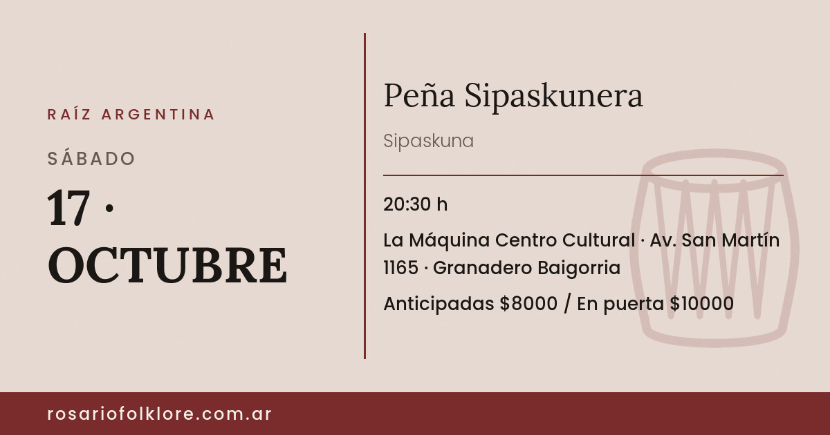 Peña Sipaskunera. SÁBADO, 17 · OCTUBRE, 20:30 h. La Máquina Centro Cultural, Av. San Martín 1165, Granadero Baigorria. Anticipadas $8000 / En puerta $10000.