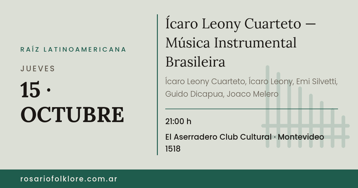 Ícaro Leony Cuarteto — Música Instrumental Brasileira. JUEVES, 15 · OCTUBRE, 21:00 h. El Aserradero Club Cultural, Montevideo 1518.