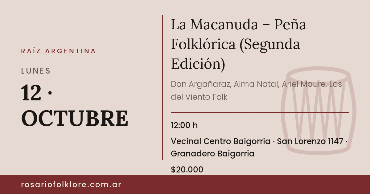 La Macanuda – Peña Folklórica (Segunda Edición). LUNES, 12 · OCTUBRE, 12:00 h. Vecinal Centro Baigorria, San Lorenzo 1147, Granadero Baigorria. $20.000.