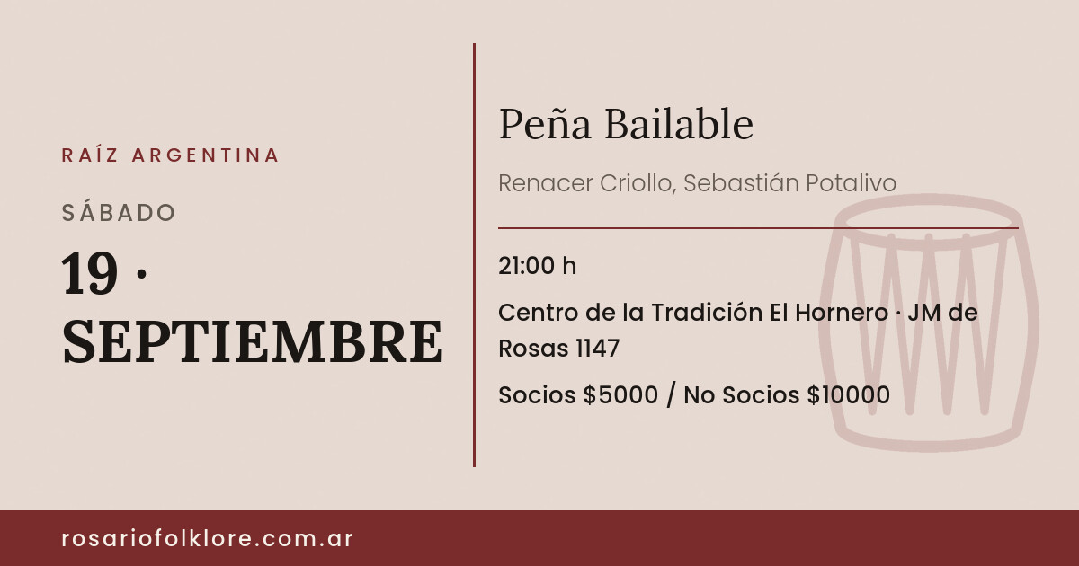 Peña Bailable. SÁBADO, 19 · SEPTIEMBRE, 21:00 h. Centro de la Tradición El Hornero, JM de Rosas 1147. Socios $5000 / No Socios $10000.