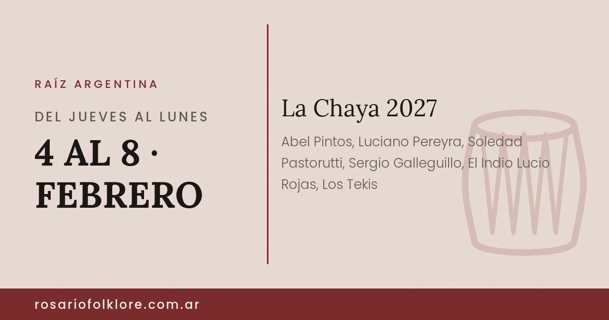 La Chaya 2027. DEL JUEVES AL LUNES, 4 AL 8 · FEBRERO.